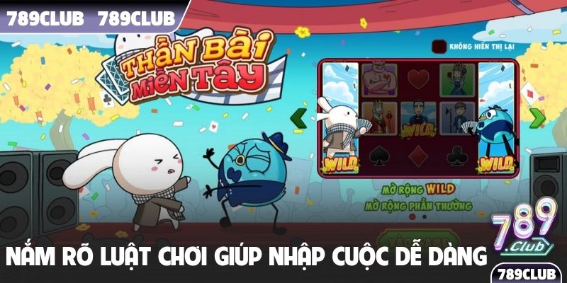 Nắm rõ luật chơi giúp nhập cuộc dễ dàng